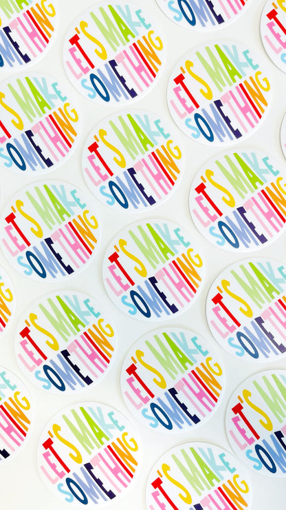 Happy Lets Make Something Sticker READY TO SHIP