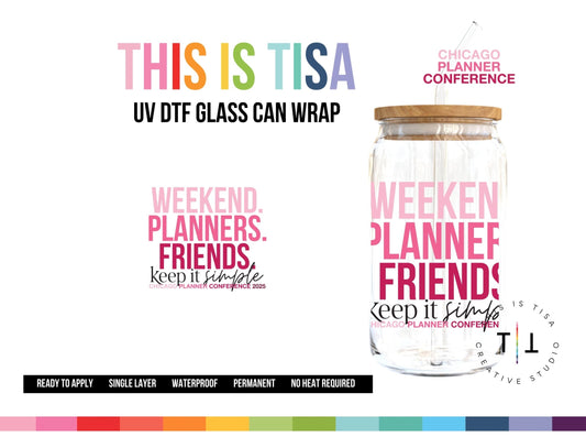 UV DTF Can Glass 16 oz Wrap:  CPC25 Weekend Planner Friends